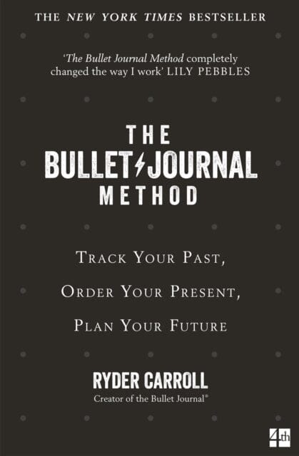 The Bullet Journal Method: Track Your Past, Order Your Present, Plan Your Future by Ryder Carroll Extended Range HarperCollins Publishers