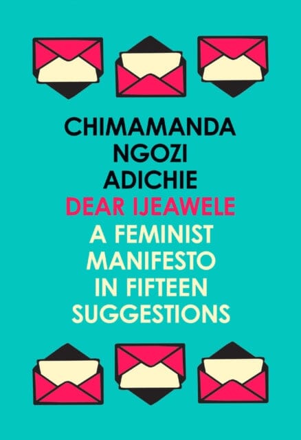 Dear Ijeawele, or a Feminist Manifesto in Fifteen Suggestions by Chimamanda Ngozi Adichie Extended Range HarperCollins Publishers