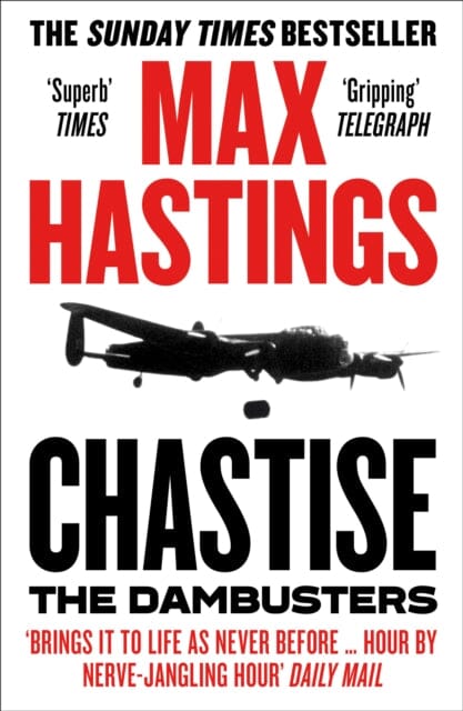 Chastise: The Dambusters by Max Hastings Extended Range HarperCollins Publishers