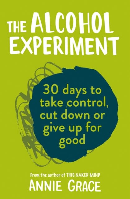 The Alcohol Experiment: How to Take Control of Your Drinking and Enjoy Being Sober for Good by Annie Grace Extended Range HarperCollins Publishers