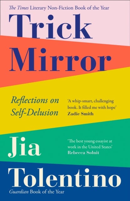 Trick Mirror: Reflections on Self-Delusion by Jia Tolentino Extended Range HarperCollins Publishers