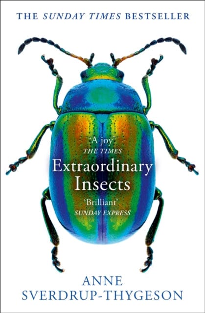 Extraordinary Insects: Weird. Wonderful. Indispensable. the Ones Who Run Our World. by Anne Sverdrup-Thygeson Extended Range HarperCollins Publishers