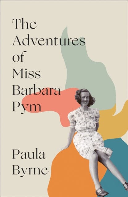 The Adventures of Miss Barbara Pym by Paula Byrne Extended Range HarperCollins Publishers
