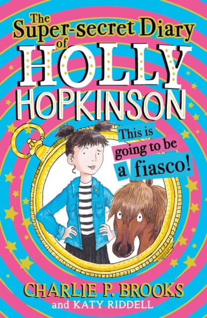 The Super-Secret Diary of Holly Hopkinson: This Is Going To Be a Fiasco by Charlie P. Brooks Extended Range HarperCollins Publishers