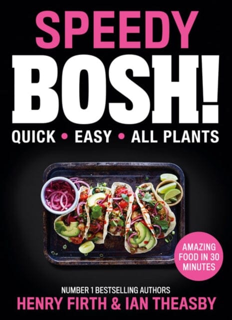 Speedy BOSH!: Over 100 Quick and Easy Plant-Based Meals in 30 Minutes by Henry Firth Extended Range HarperCollins Publishers