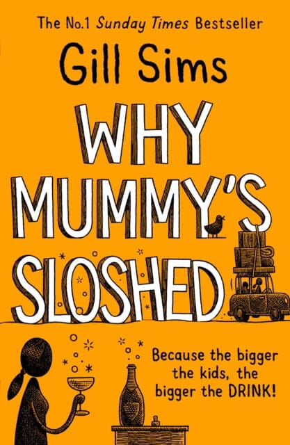 Why Mummy's Sloshed: The Bigger the Kids, the Bigger the Drink by Gill Sims Extended Range HarperCollins Publishers