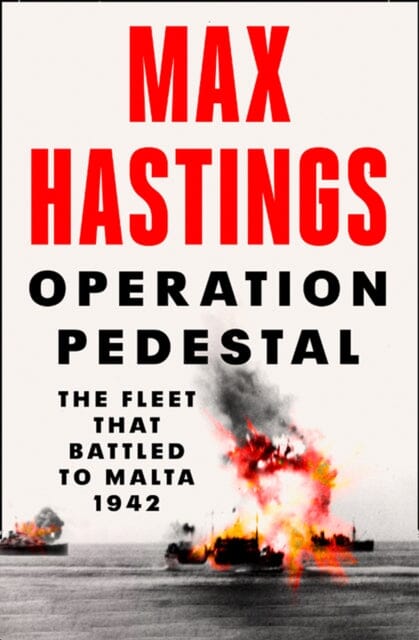 Operation Pedestal: The Fleet That Battled to Malta 1942 by Max Hastings Extended Range HarperCollins Publishers