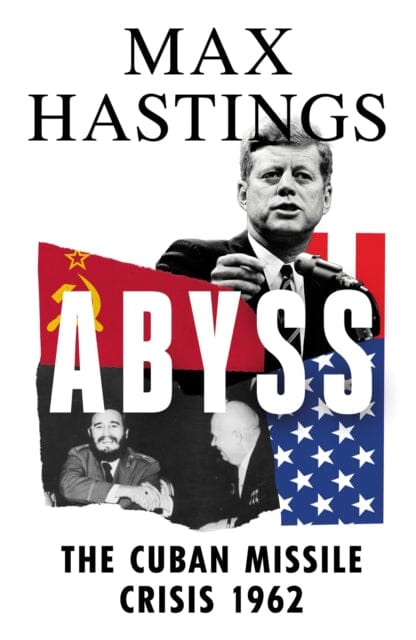 Abyss: The Cuban Missile Crisis 1962 by Max Hastings Extended Range HarperCollins Publishers