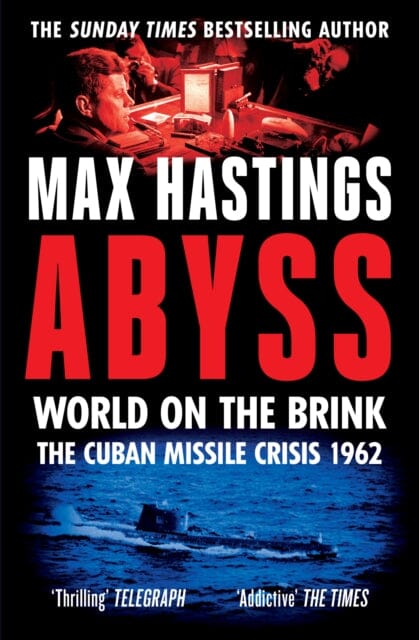 Abyss : World on the Brink, the Cuban Missile Crisis 1962 by Max Hastings Extended Range HarperCollins Publishers
