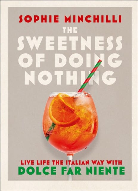 The Sweetness of Doing Nothing: Live Life the Italian Way with Dolce Far Niente by Sophie Minchilli Extended Range HarperCollins Publishers