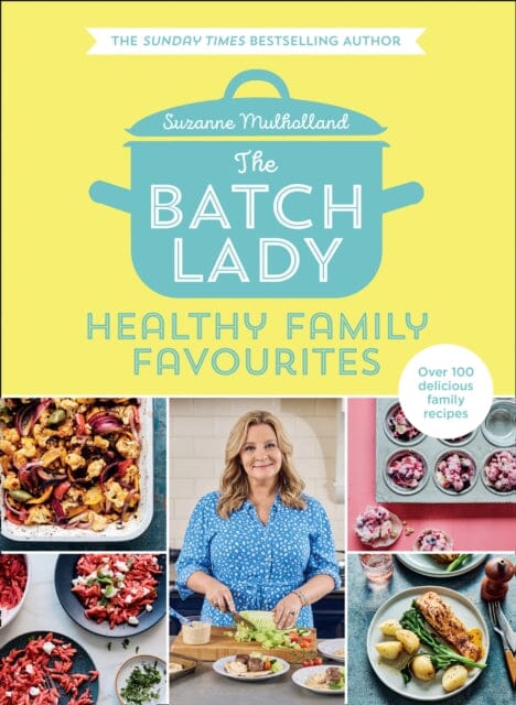 The Batch Lady: Healthy Family Favourites by Suzanne Mulholland Extended Range HarperCollins Publishers
