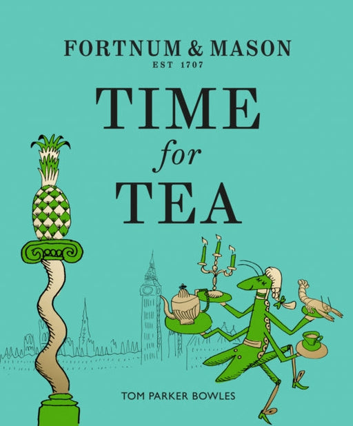 Fortnum & Mason: Time for Tea by Tom Parker Bowles Extended Range HarperCollins Publishers