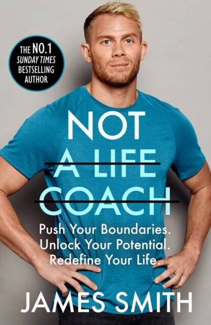 Not a Life Coach: Push Your Boundaries. Unlock Your Potential. Redefine Your Life. by James Smith Extended Range HarperCollins Publishers