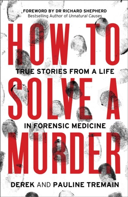 How to Solve a Murder: True Stories from a Life in Forensic Medicine by Derek Tremain Extended Range HarperCollins Publishers