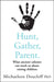 Hunt, Gather, Parent: What Ancient Cultures Can Teach Us About Raising Children by Michaeleen Doucleff Extended Range HarperCollins Publishers