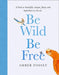 Be Wild, Be Free by Amber Fossey Extended Range HarperCollins Publishers