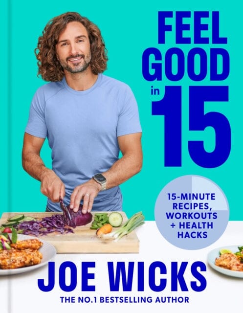 Feel Good in 15 : 15-Minute Recipes, Workouts + Health Hacks by Joe Wicks Extended Range HarperCollins Publishers