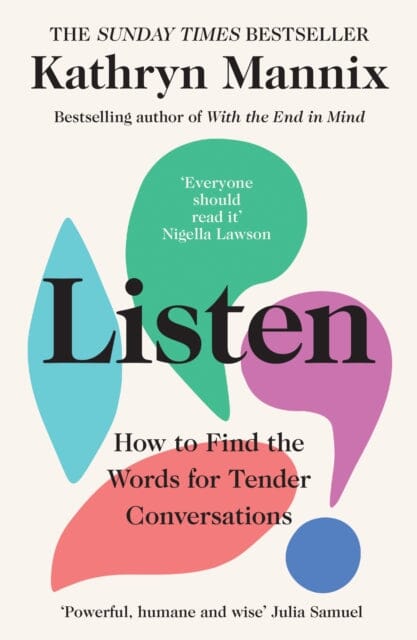Listen: How to Find the Words for Tender Conversations by Kathryn Mannix Extended Range HarperCollins Publishers