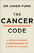 The Cancer Code: A Revolutionary New Understanding of a Medical Mystery by Dr Jason Fung Extended Range HarperCollins Publishers