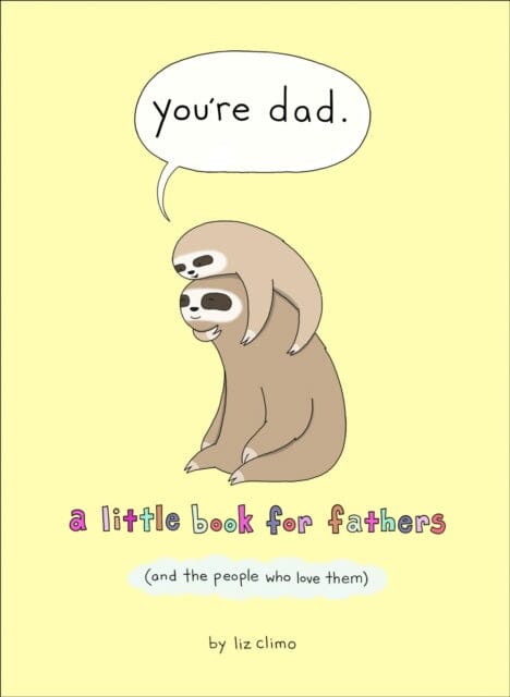 You're Dad : A Little Book for Fathers (and the People Who Love Them) by Liz Climo Extended Range HarperCollins Publishers Inc
