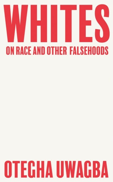 Whites: On Race and Other Falsehoods by Otegha Uwagba Extended Range HarperCollins Publishers