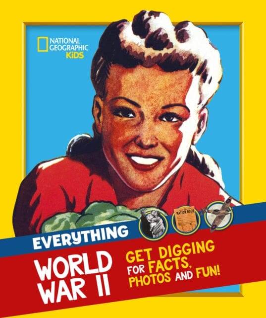Everything: World War II Facts and Photos from the Front Line to the Home Front! by National Geographic Kids Extended Range HarperCollins Publishers