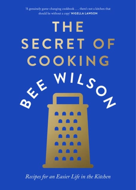 The Secret of Cooking : Recipes for an Easier Life in the Kitchen by Bee Wilson Extended Range HarperCollins Publishers