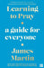 Learning to Pray: A Guide for Everyone by James Martin Extended Range HarperCollins Publishers