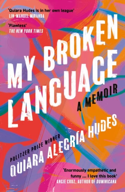 My Broken Language: A Memoir by Quiara Alegria Hudes Extended Range HarperCollins Publishers