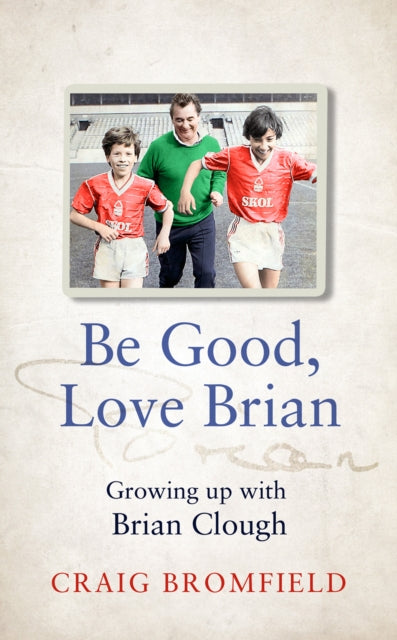 Be Good, Love Brian: Growing Up with Brian Clough by Craig Bromfield Extended Range HarperCollins Publishers