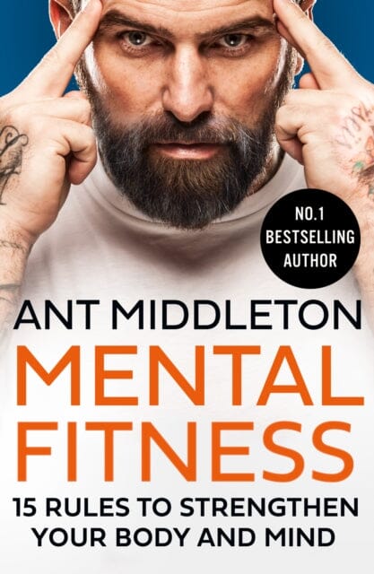 Mental Fitness: 15 Rules to Strengthen Your Body and Mind by Ant Middleton Extended Range HarperCollins Publishers