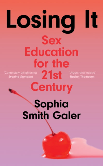 Losing It: Sex Education for the 21st Century by Sophia Smith Galer Extended Range HarperCollins Publishers