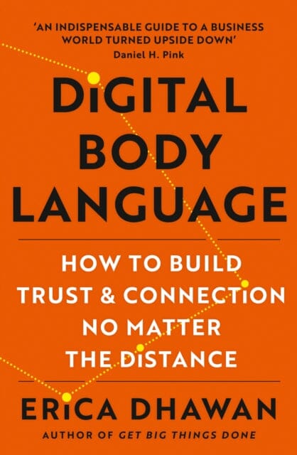 Digital Body Language: How to Build Trust and Connection, No Matter the Distance by Erica Dhawan Extended Range HarperCollins Publishers