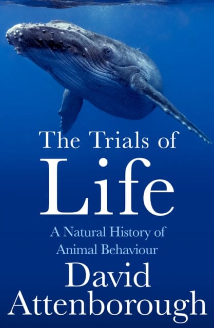 The Trials of Life : A Natural History of Animal Behaviour by David Attenborough Extended Range HarperCollins Publishers