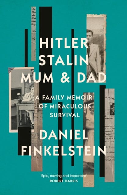 Hitler, Stalin, Mum and Dad : A Family Memoir of Miraculous Survival by Daniel Finkelstein Extended Range HarperCollins Publishers