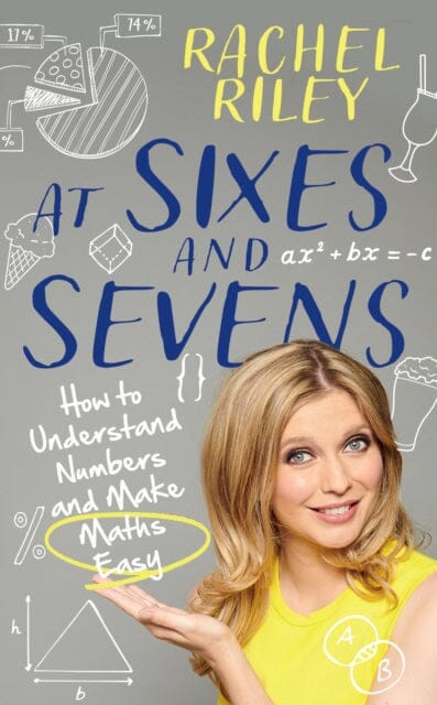 At Sixes and Sevens: How to Understand Numbers and Make Maths Easy by Rachel Riley Extended Range HarperCollins Publishers