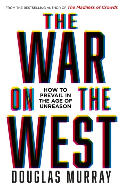 The War on the West: How to Prevail in the Age of Unreason by Douglas Murray Extended Range HarperCollins Publishers