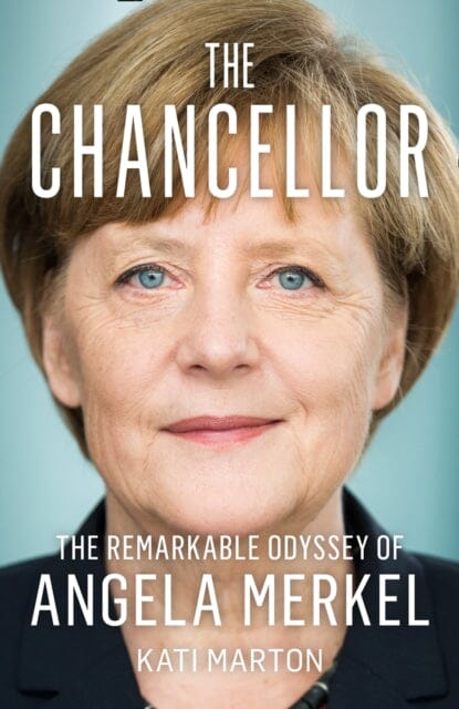 The Chancellor: The Remarkable Odyssey of Angela Merkel by Kati Marton Extended Range HarperCollins Publishers