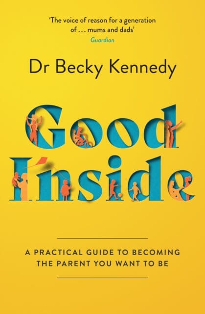 Good Inside: A Practical Guide to Becoming the Parent You Want to be by Dr Becky Kennedy Extended Range HarperCollins Publishers
