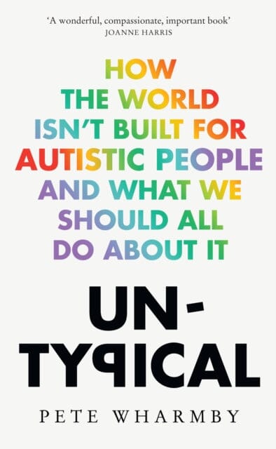 Untypical : How the World Isn't Built for Autistic People and What We Should All Do About it by Pete Wharmby Extended Range HarperCollins Publishers