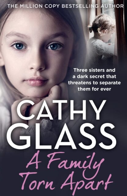 A Family Torn Apart: Three Sisters and a Dark Secret That Threatens to Separate Them for Ever by Cathy Glass Extended Range HarperCollins Publishers