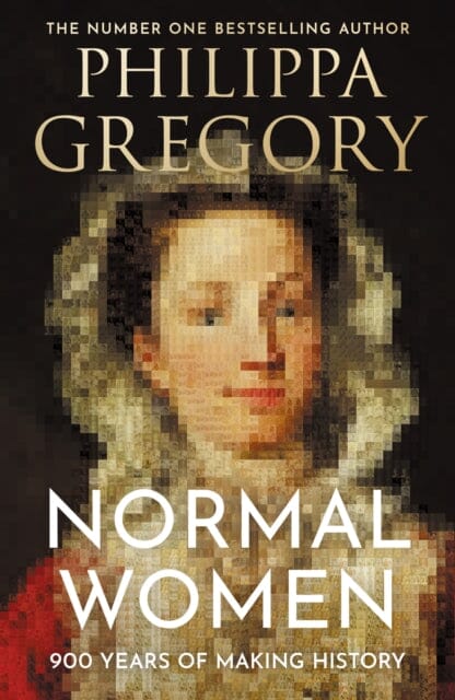 Normal Women : 900 Years of Making History by Philippa Gregory Extended Range HarperCollins Publishers