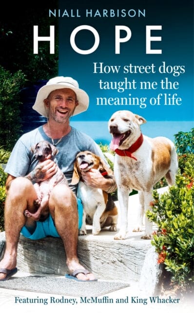 Hope - How Street Dogs Taught Me the Meaning of Life : Featuring Rodney, Mcmuffin and King Whacker by Niall Harbison Extended Range HarperCollins Publishers