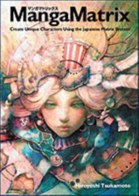 Manga Matrix : Create Unique Characters Using the Japanese Matrix System by Hiroyoshi Tsukamoto Extended Range HarperCollins Publishers Inc