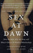 Sex at Dawn: How We Mate, Why We Stray, and What It Means for Modern Relationships by Christopher Ryan Extended Range HarperCollins Publishers Inc
