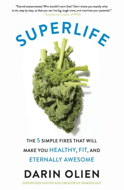 SuperLife: The 5 Simple Fixes That Will Make You Healthy, Fit, and Eternally Awesome by Darin Olien Extended Range HarperCollins Publishers Inc