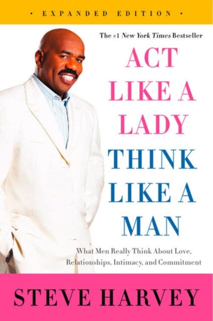 Act Like a Lady, Think Like a Man : What Men Really Think About Love, Relationships, Intimacy, and Commitment by Steve Harvey Extended Range HarperCollins Publishers Inc