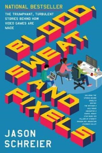 Blood, Sweat, and Pixels: The Triumphant, Turbulent Stories Behind How Video Games are Made by Jason Schreier Extended Range HarperCollins Publishers Inc