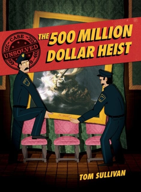 Unsolved Case Files: The 500 Million Dollar Heist : Isabella Stewart Gardner and Thirteen Missing Masterpieces by Tom Sullivan Extended Range HarperCollins Publishers Inc
