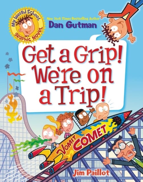 My Weird School Graphic Novel: Get a Grip! We're on a Trip! by Dan Gutman Extended Range HarperCollins Publishers Inc